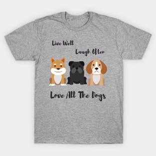 Live Laugh Love All the Dogs T-Shirt